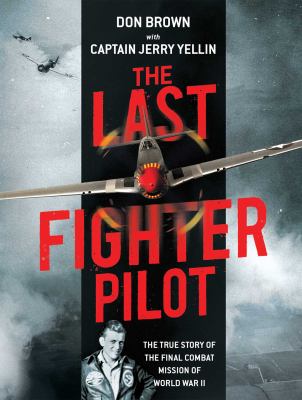 The last fighter pilot : the true story of the final combat mission of World War II cover image