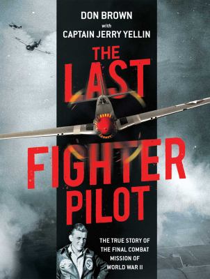 The last fighter pilot : the true story of the final combat mission of World War II  cover image cdn