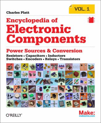 Encyclopedia of electronic components. Volume 1, Power sources & conversion : resistors, capacitors, inductors, switches, encoders, relays, transistors  cover image cdn