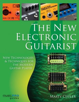 The new electronic guitarist : new technologies and techniques for the modern guitar player cover image