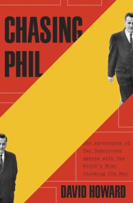 Chasing Phil : the adventures of two undercover agents with the world's most charming con man cover image