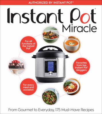 Instant Pot miracle : from the gourmet to everyday, 175 must-have recipes cover image cdn