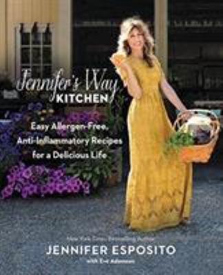 Jennifer's Way kitchen : easy allergen-free, anti-inflammatory recipes for a delicious life cover image