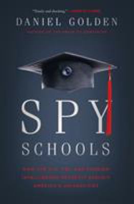 Spy schools : how the CIA, FBI, and foreign intelligence secretly exploit America's universities cover image