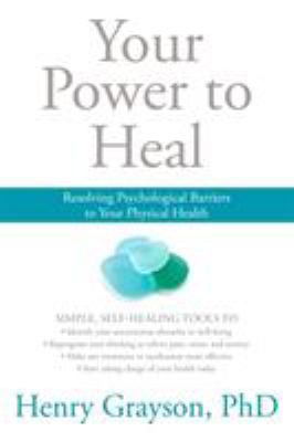 Your power to heal : resolving psychological barriers to your physical health cover image