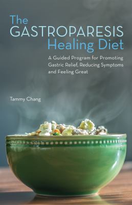 The gastroparesis healing diet : a guided program for promoting gastric relief, reducing symptoms and feeling great cover image