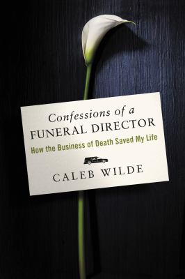 Confessions of a funeral director : how the business of death saved my life cover image