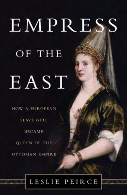 Empress of the east : how a European slave girl became queen of the Ottoman Empire  cover image cdn
