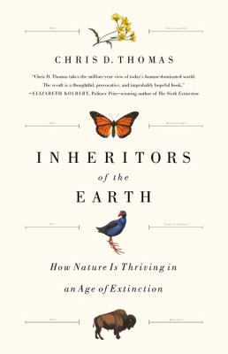 Inheritors of the Earth : how nature is thriving in an age of extinction cover image
