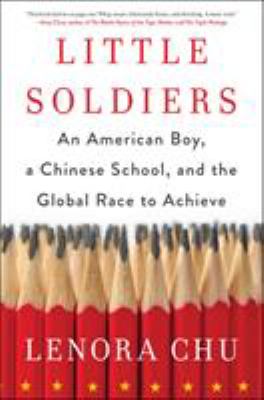 Little soldiers : an American boy, a Chinese school, and the global race to achieve cover image