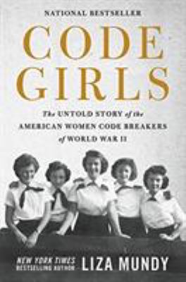 Code girls : the untold story of the American women code breakers who helped win World War II cover image