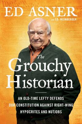 The grouchy historian : an old-time lefty defends our Constitution against right-wing hypocrites and nutjobs cover image