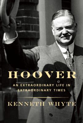 Hoover : an extraordinary life in extraordinary times  cover image cdn