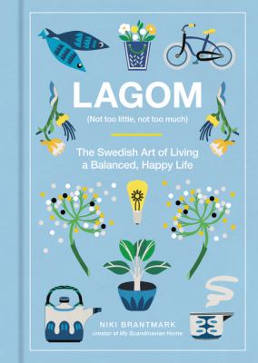 Lagom : (not too little, not too much) : the Swedish art of living a balanced, happy life  cover image cdn