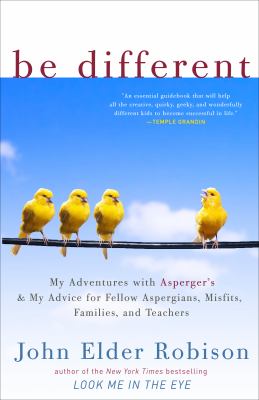 Be different : my adventures with Asperger's and my advice for fellow Aspergians, misfits, families, and teachers cover image