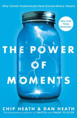The power of moments : why certain experiences have extraordinary impact cover image