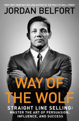 Way of the wolf : straight line selling : master the art of persuasion, influence, and success cover image