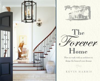 The forever home how to work with an architect to design the home of your dreams cover image