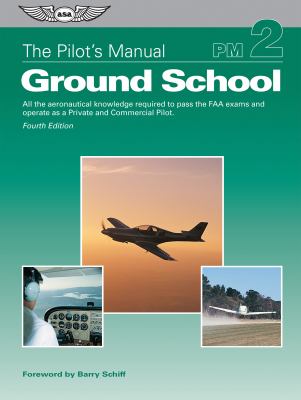 The pilot's manual. Ground school : all the aeronautical knowledge required to pass the FAA exams and operate as a private and commercial pilot cover image