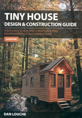 Tiny house design & construction guide : your guide to building a mortgage free, environmentally sustainable home cover image