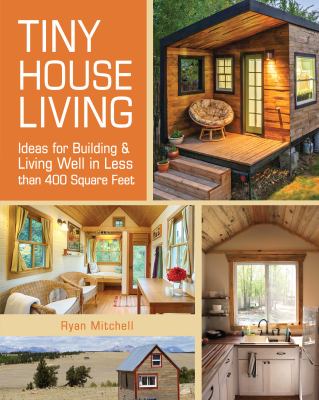 Tiny house living : ideas for building and living well in less than 400 square feet cover image