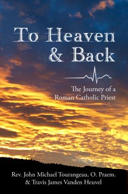 To Heaven and back : the journey of a Roman Catholic priest cover image