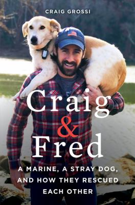 Craig & Fred : a Marine, a stray dog, and how they rescued each other  cover image cdn