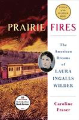Prairie fires : the American dreams of Laura Ingalls Wilder cover image