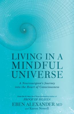 Living in a mindful universe : a neurosurgeon's journey into the heart of consciousness  cover image cdn