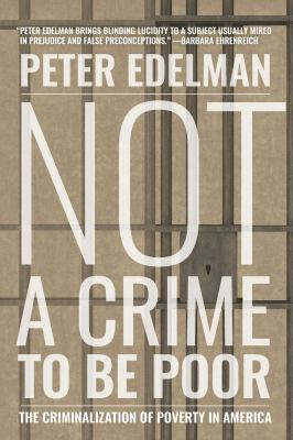 Not a crime to be poor : the criminalization of poverty in America  cover image cdn