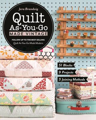 Quilt as-you-go made vintage : 51 blocks, 9 projects, 3 joining methods  cover image cdn
