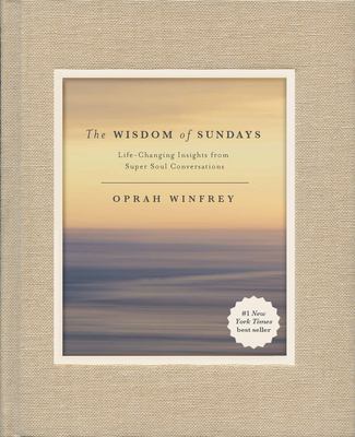 The wisdom of Sundays : life-changing insights from super soul conversations cover image