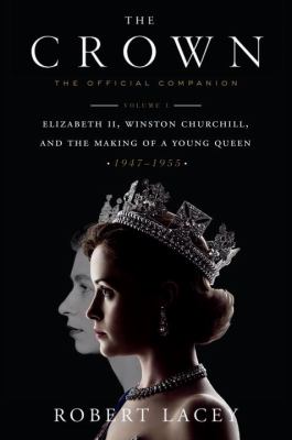 The crown. Volume 1 : the official companion : Elizabeth II, Winston Churchill, and the making of a young queen, (1947-1955) cover image