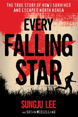 Every falling star : the true story of how I survived and escaped North Korea  cover image cdn