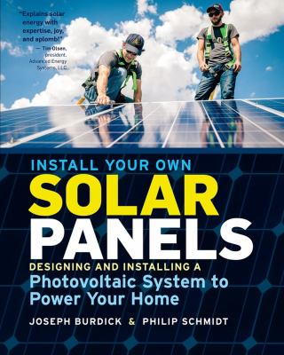 Install your own solar panels : designing and installing a photovoltaic system to power your home cover image