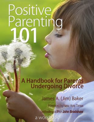 Positive parenting 101 : a handbook for parents undergoing divorce cover image