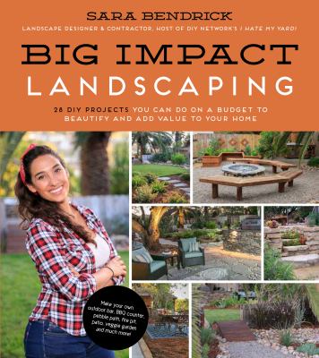 Big impact landscaping : 28 DIY projects you can do on a budget to beautify and add value to your home cover image