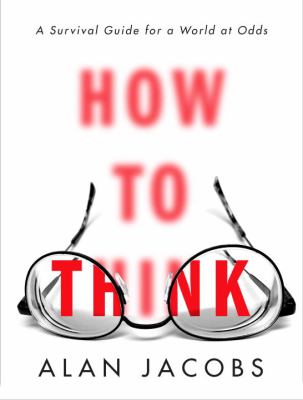 How to think : a survival guide for a world at odds cover image