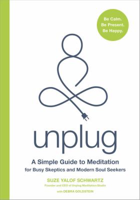 Unplug a simple guide to meditation for busy skeptics and modern soul seekers cover image