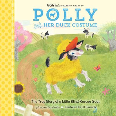Polly and her duck costume : the true story of a little blind rescue goat  cover image cdn