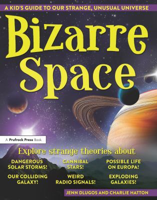 Bizarre space : a kid's guide to our strange, unusual universe cover image
