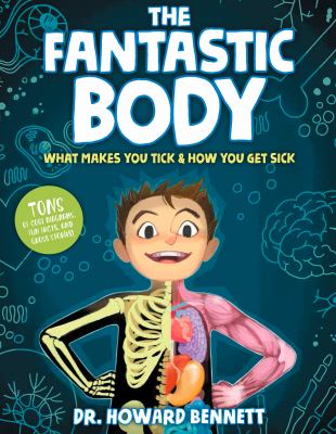 The fantastic body : what makes you tick & how you get sick cover image