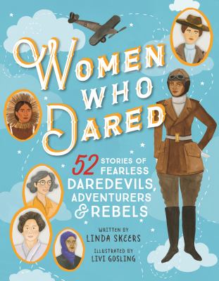 Women who dared : 52 stories of fearless daredevils, adventurers, and rebels cover image