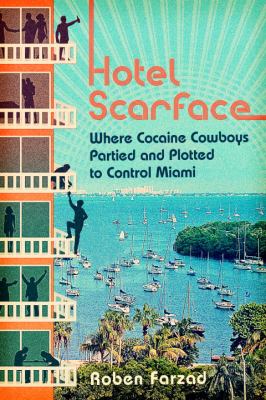 Hotel Scarface : where cocaine cowboys partied and plotted to control Miami cover image