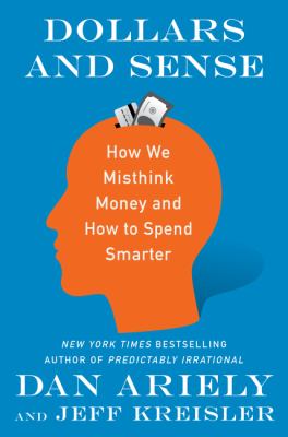 Dollars and sense : how we misthink money and how to spend smarter cover image