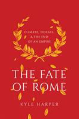 The fate of Rome : climate, disease, and the end of an empire cover image
