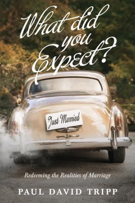 What did you expect? : redeeming the realities of marriage cover image