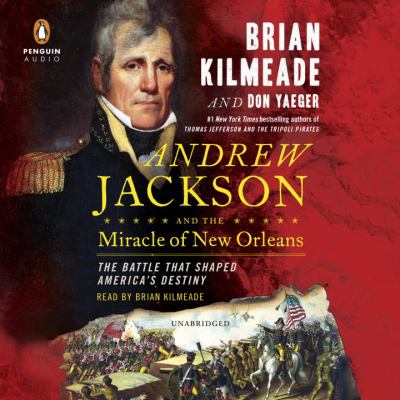 Andrew Jackson and the miracle of New Orleans the battle that shaped America's destiny  cover image cdn