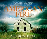 American fire : love, arson, and life in a vanishing land cover image cdn