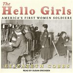 The hello girls. America's First Women Soldiers cover image cdn
